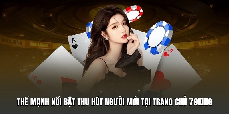 Thế mạnh thu hút người chơi tại nhà cái 79King